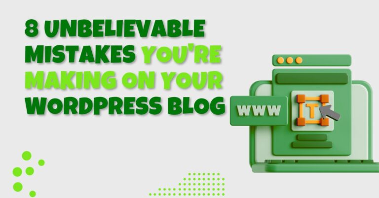 8 Unbelievable Mistakes You’re Making on Your WordPress Blog